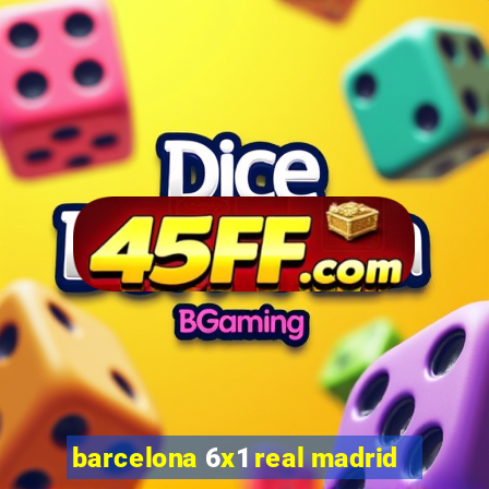 barcelona 6x1 real madrid